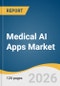 Medical AI Apps Market Size, Share & Trends Analysis Report by Application, End Use, Region, and Growth Forecasts, 2026-2033 - Product Thumbnail Image