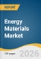 Energy Materials Market Size, Share & Trends Analysis Report by Material Type, Application, Region, and Growth Forecasts, 2026-2033 - Product Thumbnail Image