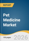 Pet Medicine Market Size, Share & Trends Analysis Report by Product, Pet, Route of Administration, Drug Type, Distribution Channel, Region, and Growth Forecasts, 2026-2033- Product Image