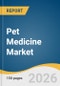 Pet Medicine Market Size, Share & Trends Analysis Report by Product, Pet, Route of Administration, Drug Type, Distribution Channel, Region, and Growth Forecasts, 2026-2033 - Product Thumbnail Image
