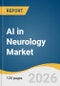 AI in Neurology Market Size, Share & Trends Analysis Report by Application, Neurological Condition, Components, End Use, Region, and Growth Forecasts, 2026-2033 - Product Thumbnail Image