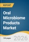 Oral Microbiome Products Market Size, Share & Trends Analysis Report by Formulation Type, Application, End-User, Region, and Growth Forecasts, 2026-2033 - Product Thumbnail Image