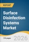 Surface Disinfection Systems Market Size, Share & Trends Analysis Report by Technology, Mobility, End-Use, Region, and Growth Forecasts, 2026-2033 - Product Thumbnail Image