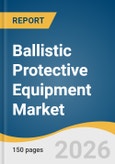 Ballistic Protective Equipment Market Size, Share & Trends Analysis Report by Product, Material Type, End-Use, Region, and Growth Forecasts, 2026-2033- Product Image