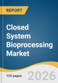 Closed System Bioprocessing Market Size, Share & Trends Analysis Report by Product, Application, End Use, Region, and Growth Forecasts, 2026-2033- Product Image