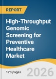 High-Throughput Genomic Screening for Preventive Healthcare Market Size, Share & Trends Analysis Report by Test Type, Technology, Application, End-Use, Region, and Growth Forecasts, 2026-2033- Product Image