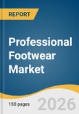 Professional Footwear Market Size, Share & Trends Analysis Report by End Use, Region, and Growth Forecasts, 2026-2033- Product Image