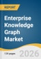 Enterprise Knowledge Graph Market Size, Share & Trends Analysis Report by Offering, Type, Application, Deployment Mode, Organization Size, End Use, Region, and Growth Forecasts, 2026-2033 - Product Thumbnail Image