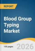 Blood Group Typing Market Size, Share & Trends Analysis Report by Product, Techniques, Test Type, Region, and Growth Forecasts, 2026-2033- Product Image
