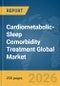 Cardiometabolic-Sleep Comorbidity Treatment Global Market Report 2026 - Product Thumbnail Image