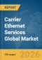Carrier Ethernet Services Global Market Report 2026 - Product Thumbnail Image