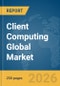 Client Computing Global Market Report 2026 - Product Thumbnail Image
