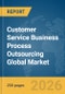Customer Service Business Process Outsourcing (BPO) Global Market Report 2026 - Product Image