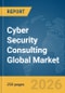 Cyber Security Consulting Global Market Report 2026 - Product Thumbnail Image