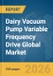 Dairy Vacuum Pump Variable Frequency Drive (VFD) Global Market Report 2026 - Product Thumbnail Image