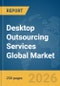 Desktop Outsourcing Services Global Market Report 2026 - Product Thumbnail Image