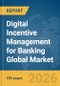 Digital Incentive Management for Banking Global Market Report 2026 - Product Thumbnail Image