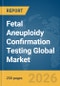 Fetal Aneuploidy Confirmation Testing Global Market Report 2026 - Product Thumbnail Image