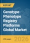 Genotype-Phenotype Registry Platforms Global Market Report 2026 - Product Image