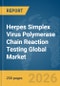 Herpes Simplex Virus (HSV) Polymerase Chain Reaction (PCR) Testing Global Market Report 2026 - Product Thumbnail Image