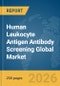Human Leukocyte Antigen (HLA) Antibody Screening Global Market Report 2026 - Product Thumbnail Image