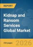 Kidnap and Ransom Services Global Market Report 2026- Product Image