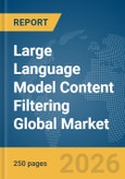 Large Language Model (LLM) Content Filtering Global Market Report 2026- Product Image