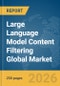 Large Language Model (LLM) Content Filtering Global Market Report 2026 - Product Image