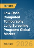 Low-Dose Computed Tomography (CT) Lung Screening Programs Global Market Report 2026- Product Image