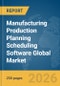 Manufacturing Production Planning Scheduling Software Global Market Report 2026 - Product Thumbnail Image