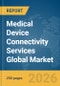 Medical Device Connectivity Services Global Market Report 2026 - Product Thumbnail Image