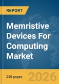 Memristive Devices For Computing Market Global Report 2026- Product Image
