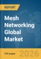 Mesh Networking Global Market Report 2026 - Product Thumbnail Image