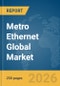 Metro Ethernet Global Market Report 2026 - Product Image