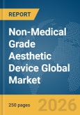 Non-Medical Grade Aesthetic Device Global Market Report 2026- Product Image