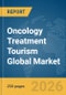 Oncology Treatment Tourism Global Market Report 2026 - Product Thumbnail Image