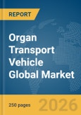 Organ Transport Vehicle Global Market Report 2026- Product Image