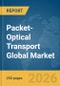 Packet-Optical Transport Global Market Report 2026 - Product Thumbnail Image