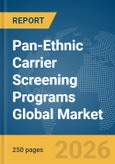 Pan-Ethnic Carrier Screening Programs Global Market Report 2026- Product Image