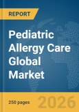 Pediatric Allergy Care Global Market Report 2026- Product Image