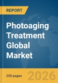 Photoaging Treatment Global Market Report 2026- Product Image