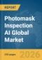 Photomask Inspection AI Global Market Report 2026 - Product Image