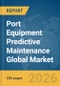 Port Equipment Predictive Maintenance Global Market Report 2026 - Product Thumbnail Image