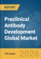 Preclinical Antibody Development Global Market Report 2026 - Product Thumbnail Image