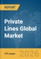 Private Lines Global Market Report 2026 - Product Thumbnail Image