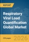 Respiratory Viral Load Quantification Global Market Report 2026 - Product Thumbnail Image