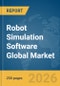 Robot Simulation Software Global Market Report 2026 - Product Thumbnail Image
