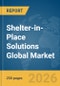Shelter-in-Place Solutions Global Market Report 2026 - Product Thumbnail Image