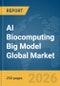 AI Biocomputing Big Model Global Market Report 2026 - Product Image