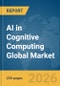 AI in Cognitive Computing Global Market Report 2026 - Product Thumbnail Image